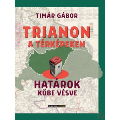 TRIANON A TÉRKÉPEKEN – HATÁROK KŐBE VÉSVE