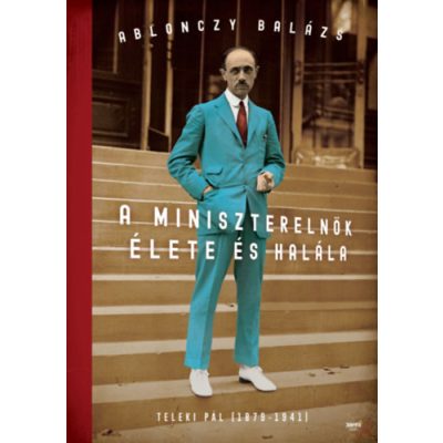 A MINISZTERELNÖK ÉLETE ÉS HALÁLA - TELEKI PÁL (1879-1941)