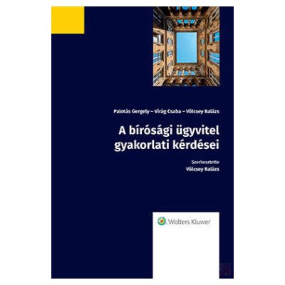 A BÍRÓSÁGI ÜGYVITEL GYAKORLATI KÉRDÉSEI