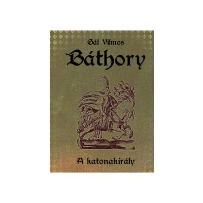 BÁTHORY 2. RÉSZ - A KATONAKIRÁLY