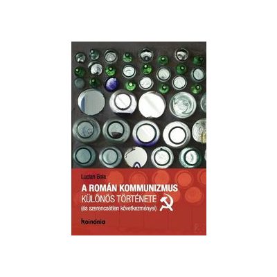 A ROMÁN KOMMUNIZMUS KÜLÖNÖS TÖRTÉNETE