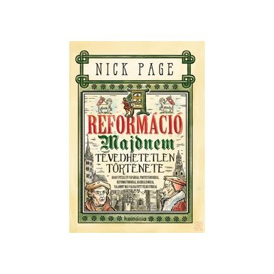 A REFORMÁCIÓ MAJDNEM TÉVEDHETETLEN TÖRTÉNETE