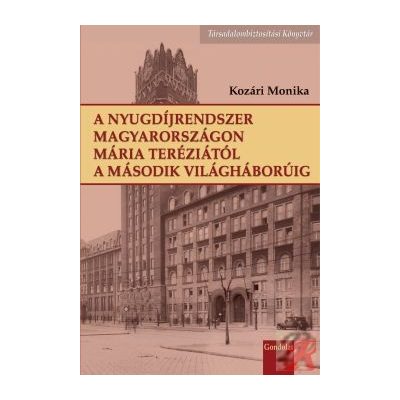A NYUGDÍJRENDSZER MAGYARORSZÁGON MÁRIA TERÉZIÁTÓL A II. VILÁGHÁBORÚIG