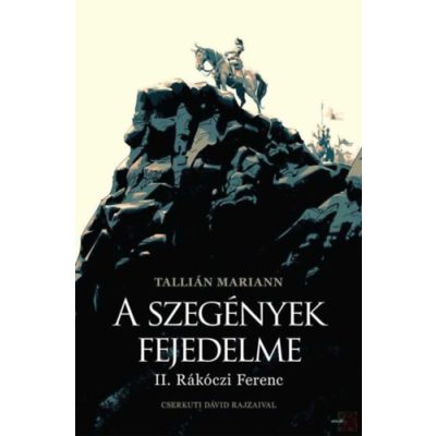 A SZEGÉNYEK FEJEDELME - II. RÁKÓCZI FERENC