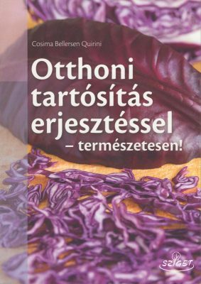 Otthoni tartósítás erjesztéssel - természetesen! Receptek fermentált ételek készítéséhez