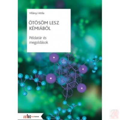 ÖTÖSÖM LESZ KÉMIÁBÓL - PÉLDATÁR ÉS MEGOLDÁSOK