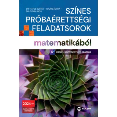 SZÍNES PRÓBAÉRETTSÉGI FELADATSOROK MATEMATIKÁBÓL (12 írásbeli középszintű feladatsor)
