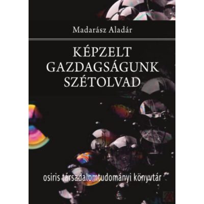 KÉPZELT GAZDAGSÁGUNK SZÉTOLVAD
