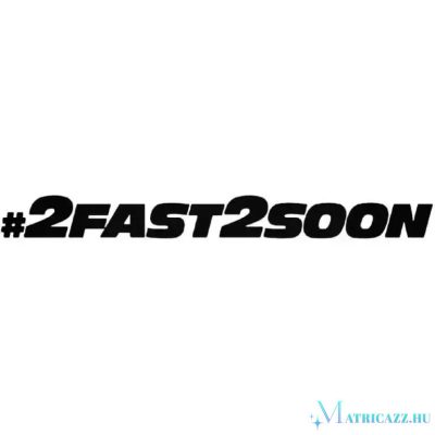 2Fast2Soon - Szélvédő matrica