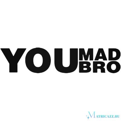 YOU MAD BRO tuning felirat