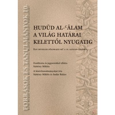 HUDŪD AL-CĀLAM. A VILÁG HATÁRAI KELETTŐL NYUGATIG